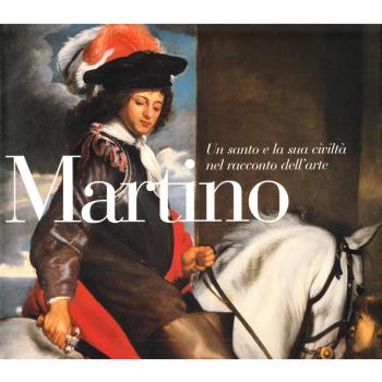 Martino. Un santo e la sua civiltà nel racconto dell'arte. Catalogo della mostra (Tolmezzo, 29 aprile-30 settembre 2006)