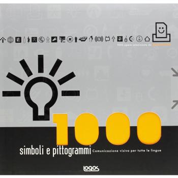Mille simboli e pittogrammi. Comunicazione visiva per tutte le lingue. Ediz. illustrata