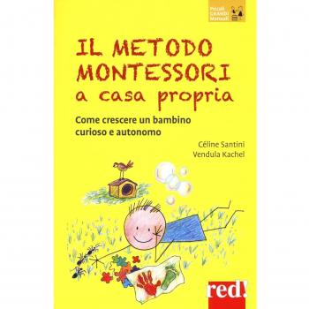 Il metodo Montessori a casa propria. Come crescere un bambino curioso e autonomo