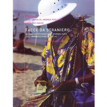 Facce da straniero. 30 anni di fotografia e giornalismo sull'immigrazione in Italia