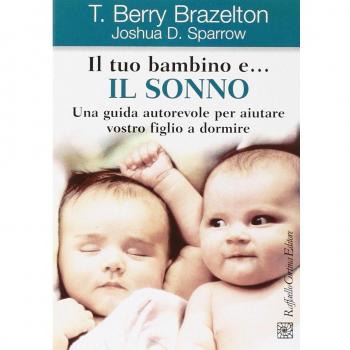 Il tuo bambino e... il sonno. Una guida autorevole per aiutare vostro figlio a dormire