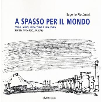 A spasso per il mondo con gli amici, un taccuino e una penna. Schizzi di viaggio, ed altro. Ediz. illustrata