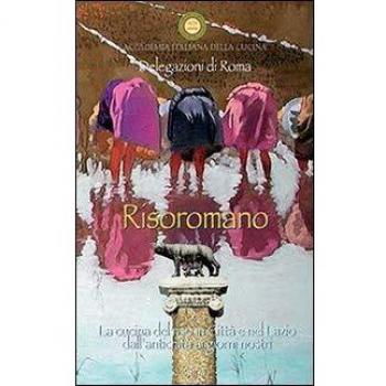 Risoromano. La cucina del riso in città e nel Lazio dall'antichità ai giorni nostri
