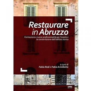 Restaurare in Abruzzo. Formazione e nuove professionalità per l'analisi e la conservazione dell'edilizia storica