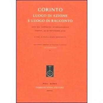 Corinto. Luogo di azione e luogo di racconto. Atti del Convegno internazionale (Urbino, 23-25 settembre 2009)
