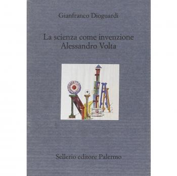 La scienza come invenzione. Alessandro Volta