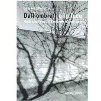 Dall'ombra alla luce. Ricordi, incontri e percorsi di un ragazzo del secolo scorso