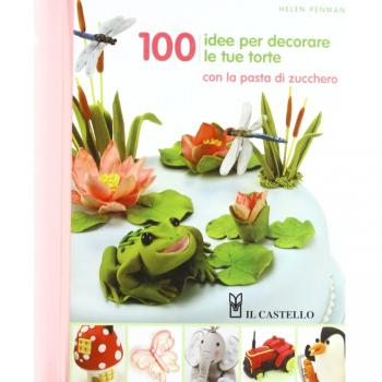 100 idee per decorare le tue torte