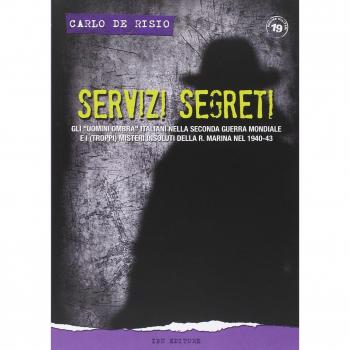 Servizi segreti. Gli «uomini ombra» italiani nella seconda guerra mondiale e i (troppi) misteri insoluti della R. marina nel 1940-43