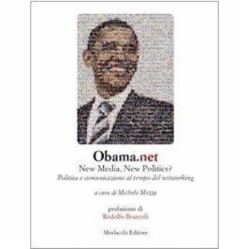 Obama.net. New media, new politics? Politica e comunicazione al tempo del networking
