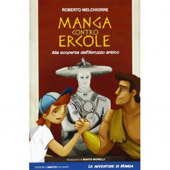 Manga contro Ercole. Alla scoperta dell'Abruzzo antico