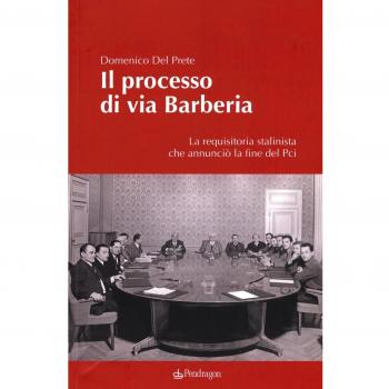 Il processo di via Barberia. La requisitoria stalinista che annunciò la fine del Pci. Ediz. illustrata