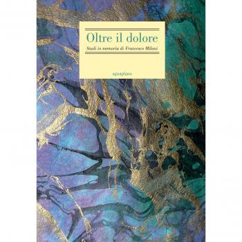 Oltre il dolore. Studi in memoria di Francesco Milani (con due inediti postumi)