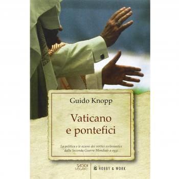 Vaticano e pontefici. La politica e le azioni dei vertici ecclesiastici dalla seconda guerra mondiale a oggi