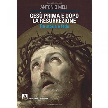 Gesù prima e dopo la resurrezione. Tra storia e fede