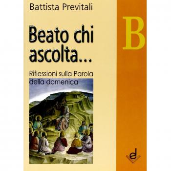 Beato chi ascolta... Anno B. Riflessioni sulla parola della domenica