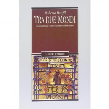 Tra due mondi. Cultura ebraica e cultura cristiana nel Medioevo