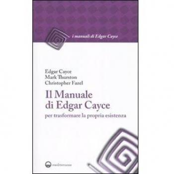 Il manuale di Edgar Cayce per trasformare la propria esistenza