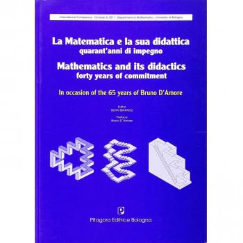 La matematica e la sua didattica, quarant'anni di impegno in occasione dei 65 anni di Bruno d'Amore
