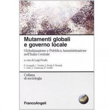 Mutamenti globali e governo locale. Globalizzazione e Pubblica Amministrazione nell'Italia Centrale