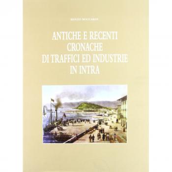 Antiche e recenti cronache di traffici ed industrie in Intra