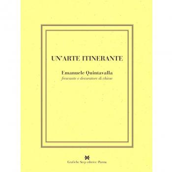 Un'arte intinerante. Emanuele Quintavalla frescante e decoratore di chiese. Ediz. illustrata