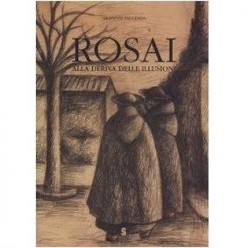 Rosai. Alla deriva delle illusioni. Disegni e acquarelli (1933-1956). Catalogo della mostra (Ostuni, 3-18 giugno 2006;Simeri, 9-24 giugno 2006)