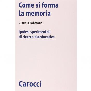 Come si forma la memoria. Ipotesi sperimentali di ricerca bioeducativa