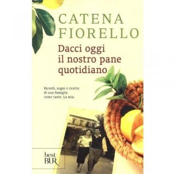 Dacci oggi il nostro pane quotidiano. Ricordi, sogni e ricette di una famiglia come tante. La mia