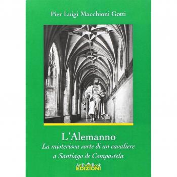 L'Alemanno. La misteriosa sorte di un cavaliere a Santiago de Compostela