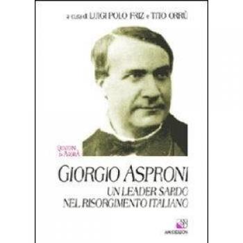 Giorgio Asproni. Un leader sardo nel Risorgimento italiano