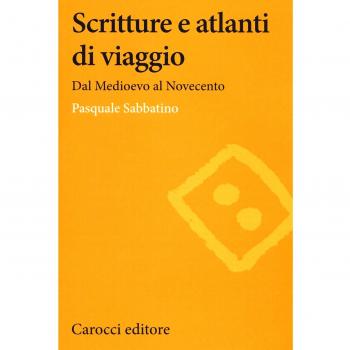 Scritture e atlanti di viaggio. Dal Medioevo al Novecento