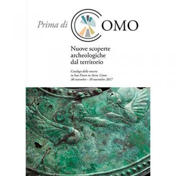 Prima di Como. Nuove scoperte archeologiche dal territorio. Catalogo della mostra (Como, 30 settembre-10 novembre 2017)