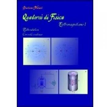 Quaderni di fisica. Elettromagnetismo 1. Elettrostatica, correnti continue