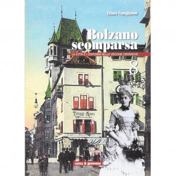 Bolzano scomparsa. La città e i dintorni nelle vecchie cronache (Vol. 8)