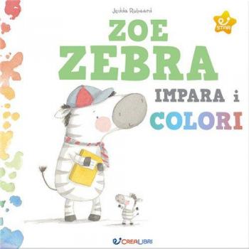 Zoe zebra impara i colori. Ediz. a colori