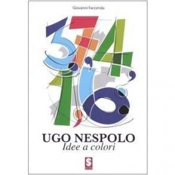 Ugo Nespolo. Idee e colori. Catalogo della mostra (Ostuni, 3-18 giugno 2006)