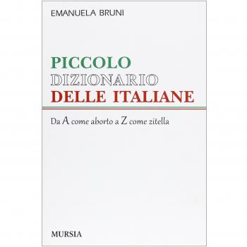 Piccolo dizionario delle italiane: Da A come aborto a Z come zitella