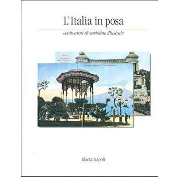 L'Italia in posa. Cento anni di cartoline illustrate (Roma, 1997). Ediz. illustrata