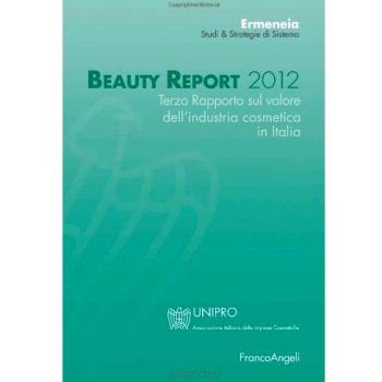 Beauty report 2012. Terzo rapporto sul valore dell'industria cosmetica in Italia