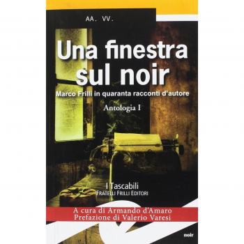 Una finestra sul noir. Marco Frilli in quaranta racconti d'autore. Antologia (Vol. 1)