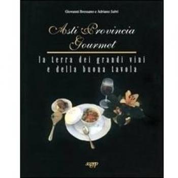 Asti provincia gourmet. La terra dei grandi vini e della buona tavola