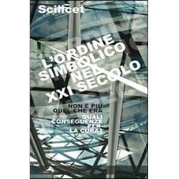 Scilicet. L'ordine simbolico nel XXI secolo. Non è più quel che era. Quali conseguenze per la cura?