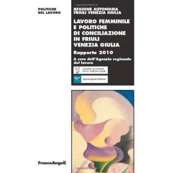 Lavoro femminile e politiche di conciliazione in Friuli Venezia Giulia. Rapporto 2010