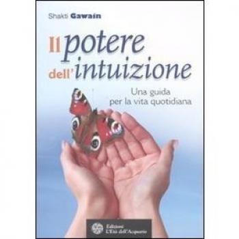 Il potere dell'intuizione. Una guida per la vita quotidiana