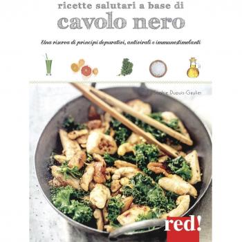 Ricette salutari a base di cavolo nero. Una riserva di principi depurativi, antivirali, immunostimolanti