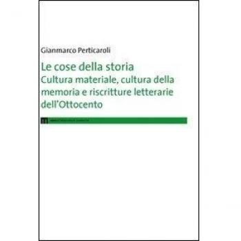 Le cose della storia. Cultura materiale, cultura della memoria e riscritture letterarie dell'Ottocento