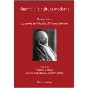Simmel e la cultura moderna. La teoria sociologica di Georg Simmel (Vol. 1)