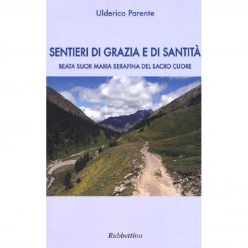 Sentieri di grazia e di santità. Suor Maria Serafina del Sacro Cuore