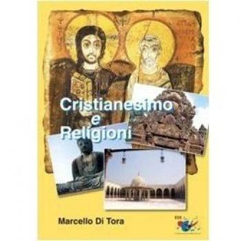 Cristianesimo e religioni. Il cristianesimo a confronto con le grandi religioni (induismo, buddismo e islam) e le sette. Le ragioni della fede cristiana